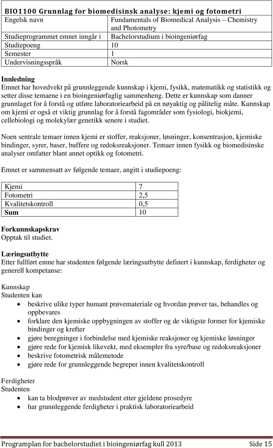 bioingeniørfaglig sammenheng. Dette er kunnskap som danner grunnlaget for å forstå og utføre laboratoriearbeid på en nøyaktig og pålitelig måte.