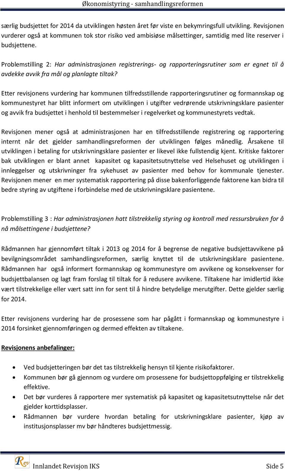 Problemstilling 2: Har administrasjonen registrerings- og rapporteringsrutiner som er egnet til å avdekke avvik fra mål og planlagte tiltak?