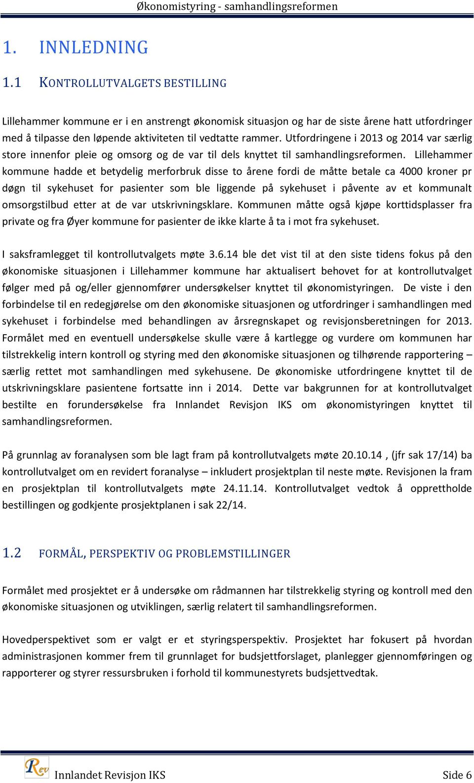 Utfordringene i 2013 og 2014 var særlig store innenfor pleie og omsorg og de var til dels knyttet til samhandlingsreformen.