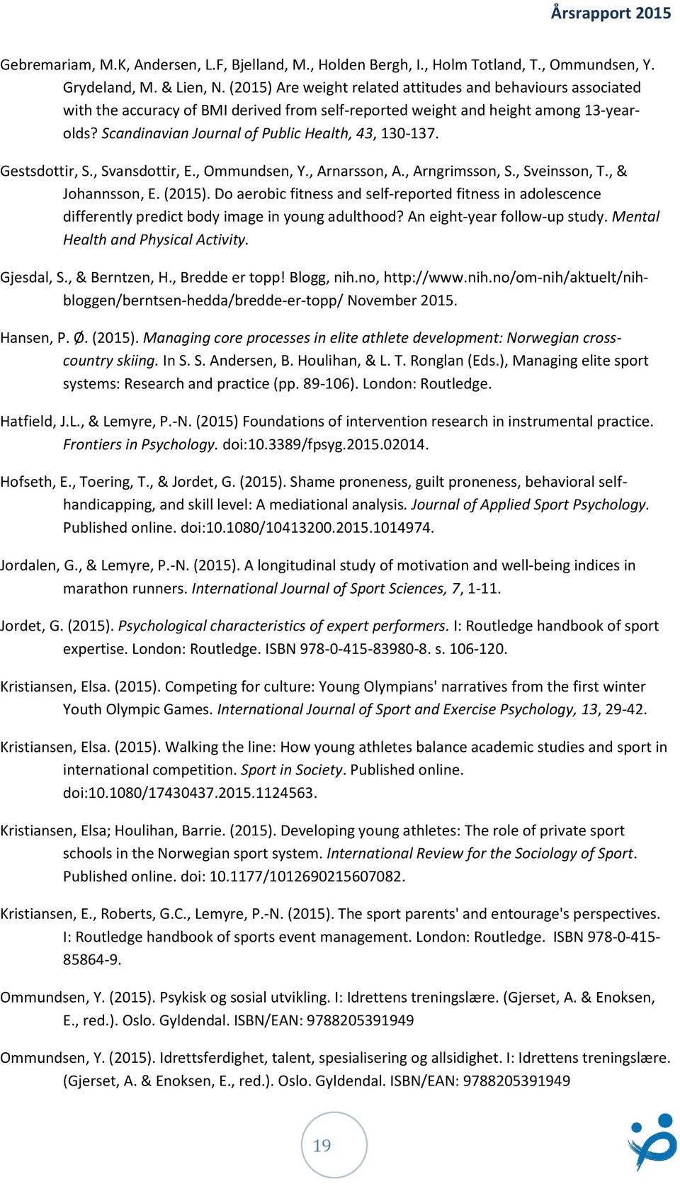 Scandinavian Journal of Public Health, 43, 130-137. Gestsdottir, S., Svansdottir, E., Ommundsen, Y., Arnarsson, A., Arngrimsson, S., Sveinsson, T., & Johannsson, E. (2015).