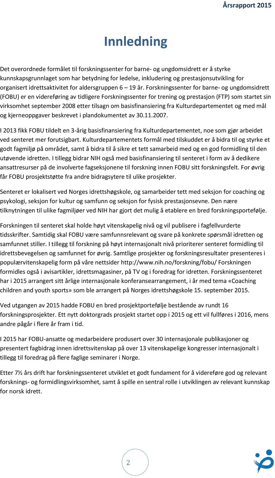 Forskningssenter for barne- og ungdomsidrett (FOBU) er en videreføring av tidligere Forskningssenter for trening og prestasjon (FTP) som startet sin virksomhet september 2008 etter tilsagn om