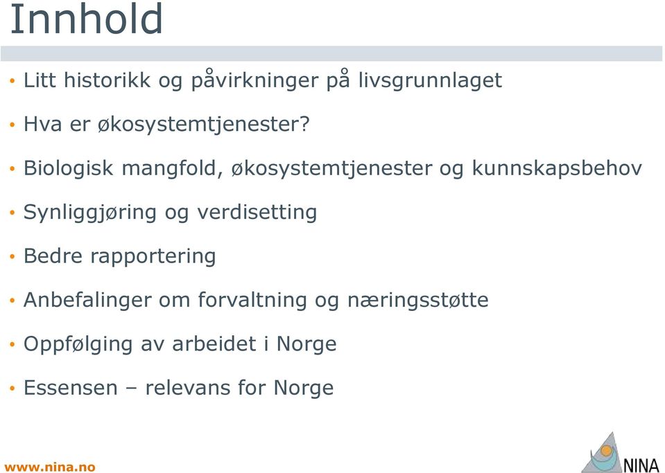 Biologisk mangfold, økosystemtjenester og kunnskapsbehov Synliggjøring og