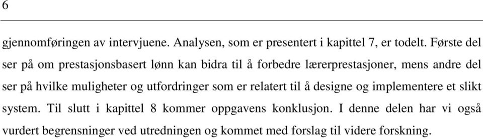 hvilke muligheter og utfordringer som er relatert til å designe og implementere et slikt system.