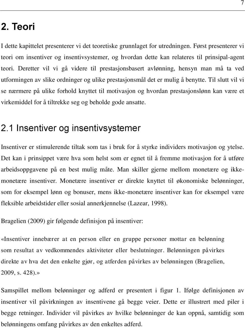 Deretter vil vi gå videre til prestasjonsbasert avlønning, hensyn man må ta ved utformingen av slike ordninger og ulike prestasjonsmål det er mulig å benytte.