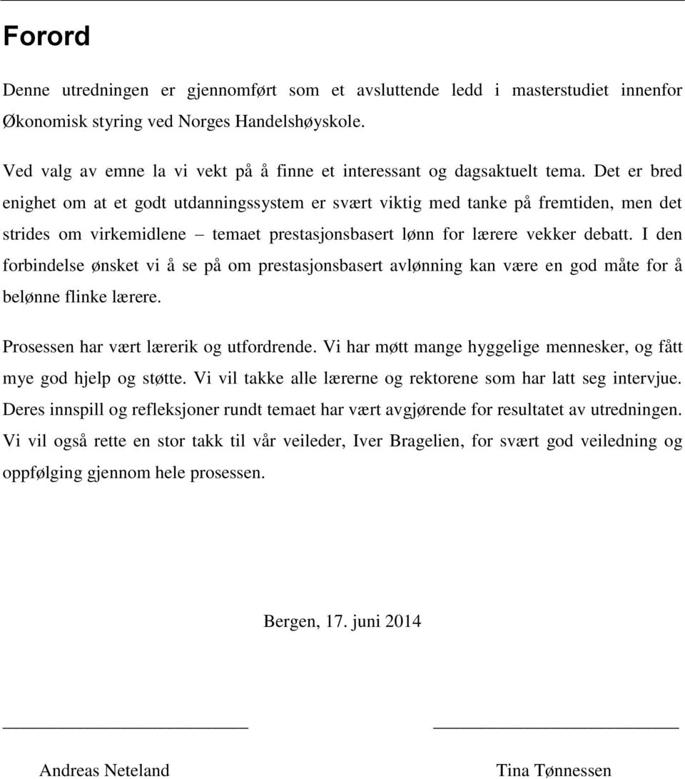 Det er bred enighet om at et godt utdanningssystem er svært viktig med tanke på fremtiden, men det strides om virkemidlene temaet prestasjonsbasert lønn for lærere vekker debatt.