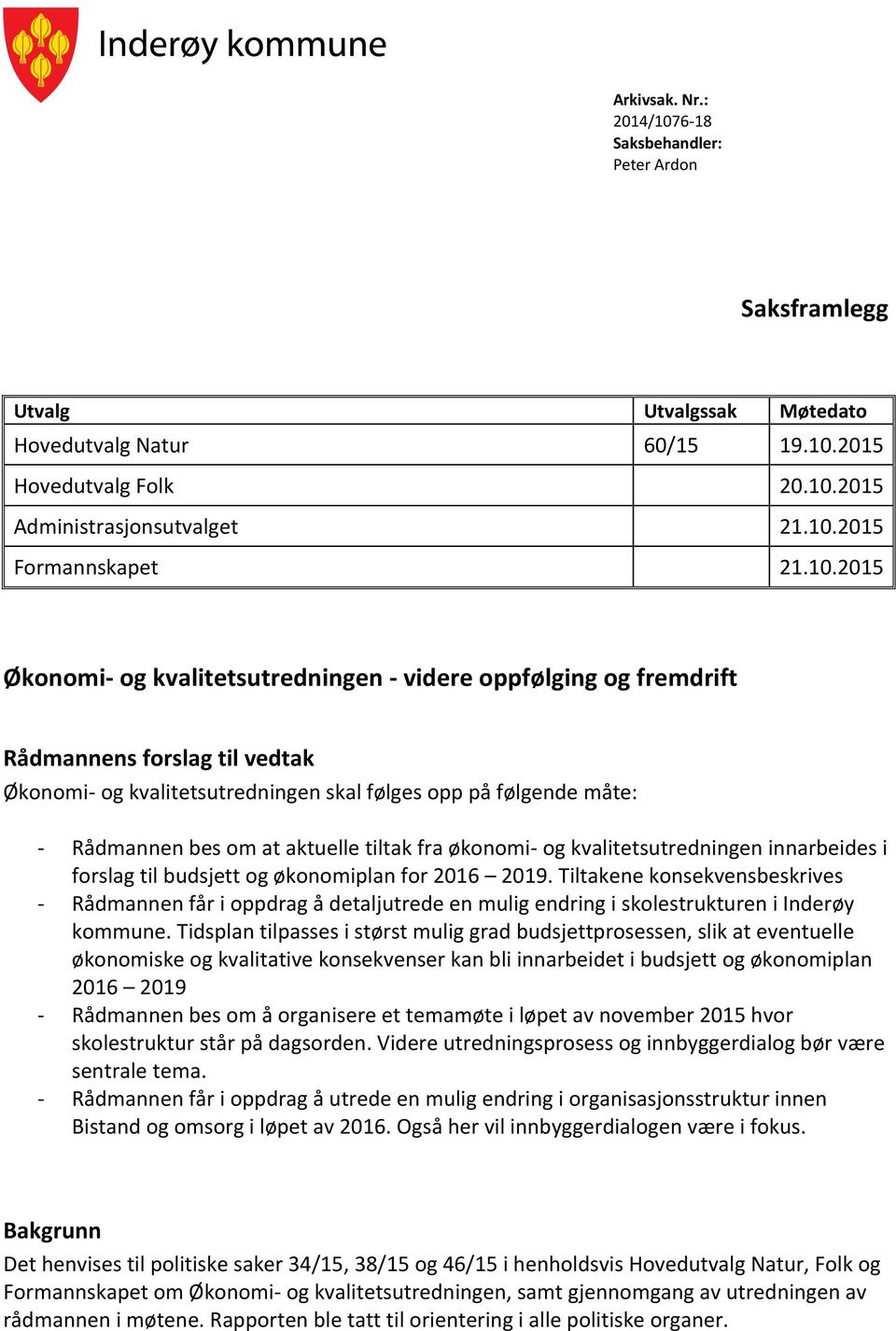 aktuelle tiltak fra økonomi- og kvalitetsutredningen innarbeides i forslag til budsjett og økonomiplan for 2016 2019.