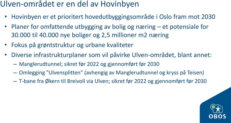 000 nye boliger og 2,5 millioner m2 næring Fokus på grøntstruktur og urbane kvaliteter Diverse infrastrukturplaner som vil påvirke