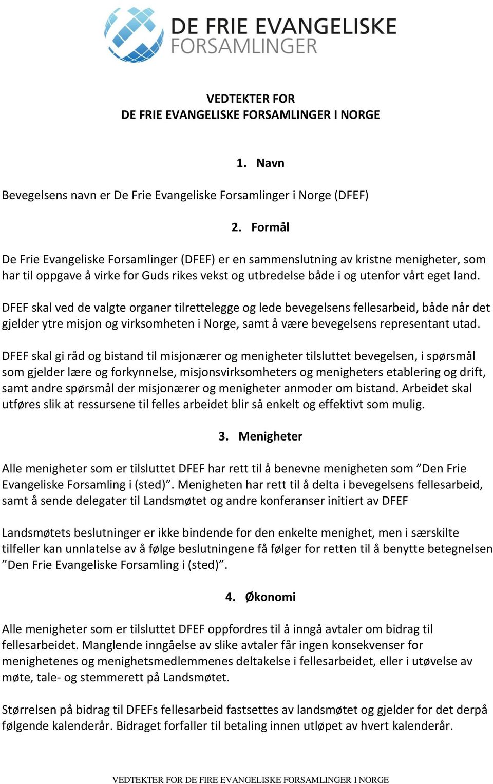 DFEF skal ved de valgte organer tilrettelegge og lede bevegelsens fellesarbeid, både når det gjelder ytre misjon og virksomheten i Norge, samt å være bevegelsens representant utad.