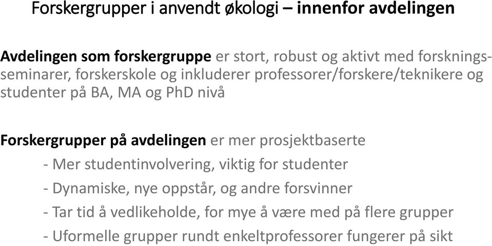 Forskergrupper på avdelingen er mer prosjektbaserte - Mer studentinvolvering, viktig for studenter - Dynamiske, nye