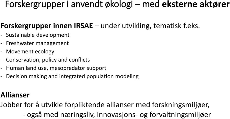 - Human land use, mesopredator support - Decision making and integrated population modeling Allianser Jobber