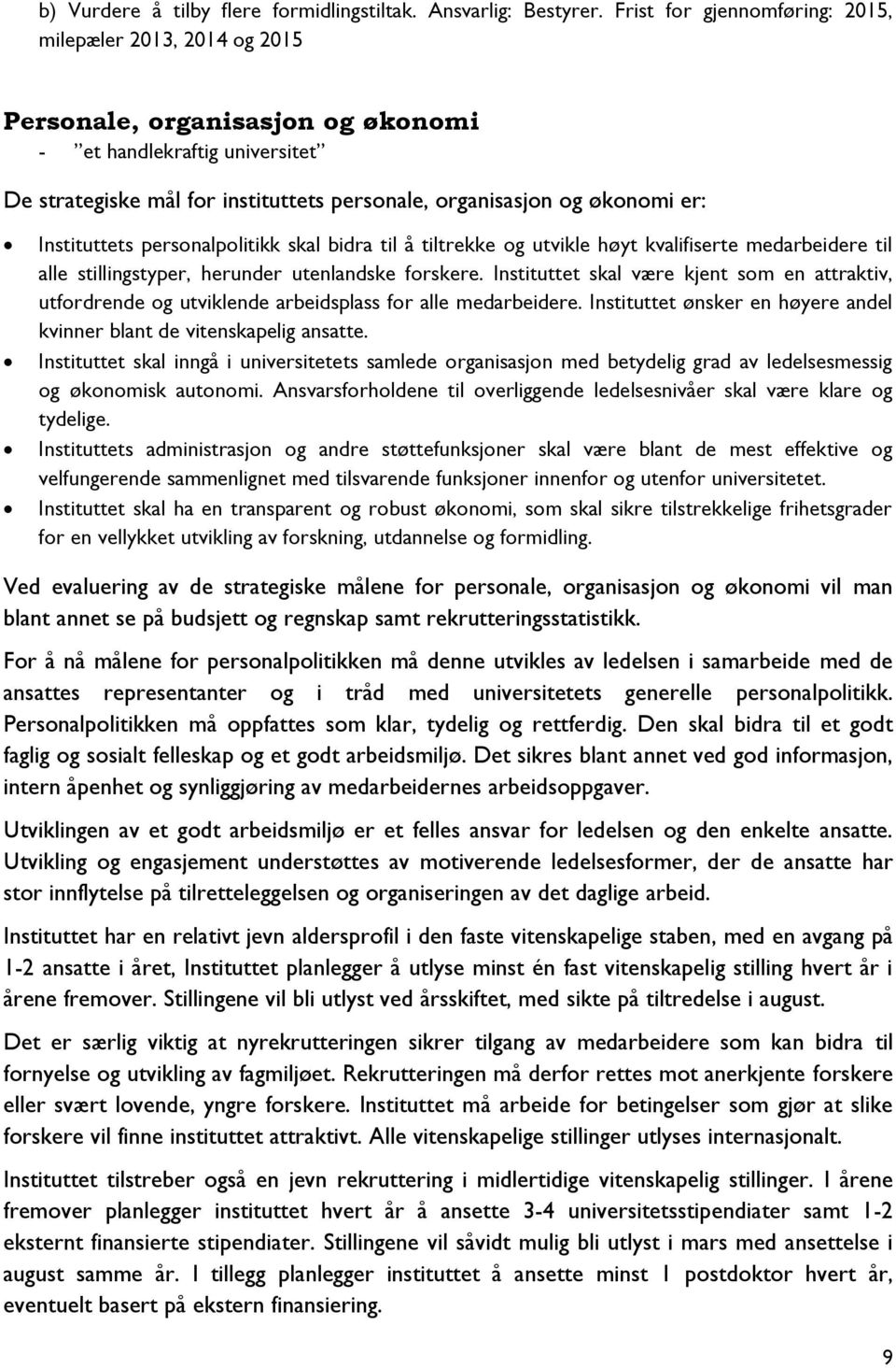 er: Instituttets personalpolitikk skal bidra til å tiltrekke og utvikle høyt kvalifiserte medarbeidere til alle stillingstyper, herunder utenlandske forskere.