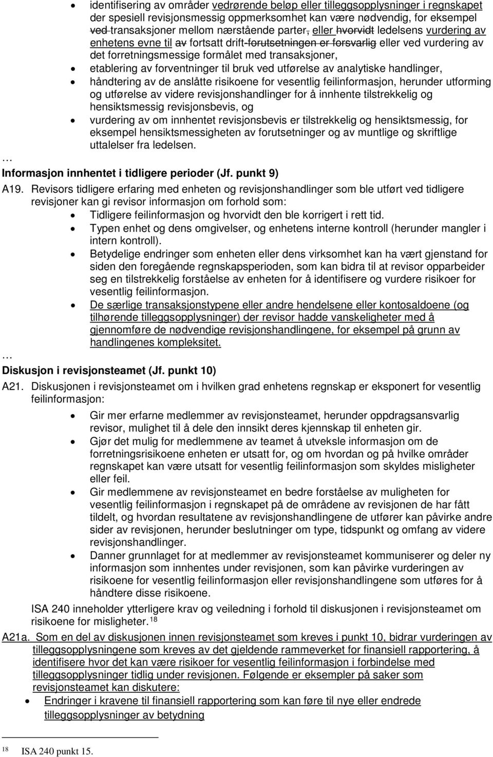 forventninger til bruk ved utførelse av analytiske handlinger, håndtering av de anslåtte risikoene for vesentlig feilinformasjon, herunder utforming og utførelse av videre revisjonshandlinger for å