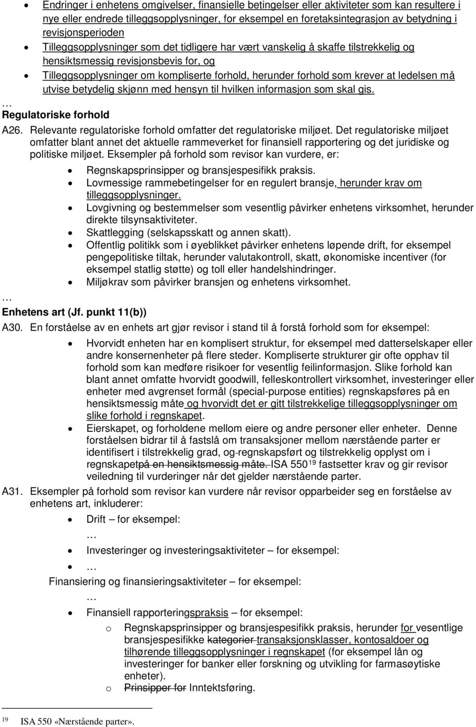 forhold som krever at ledelsen må utvise betydelig skjønn med hensyn til hvilken informasjon som skal gis. Regulatoriske forhold A26.