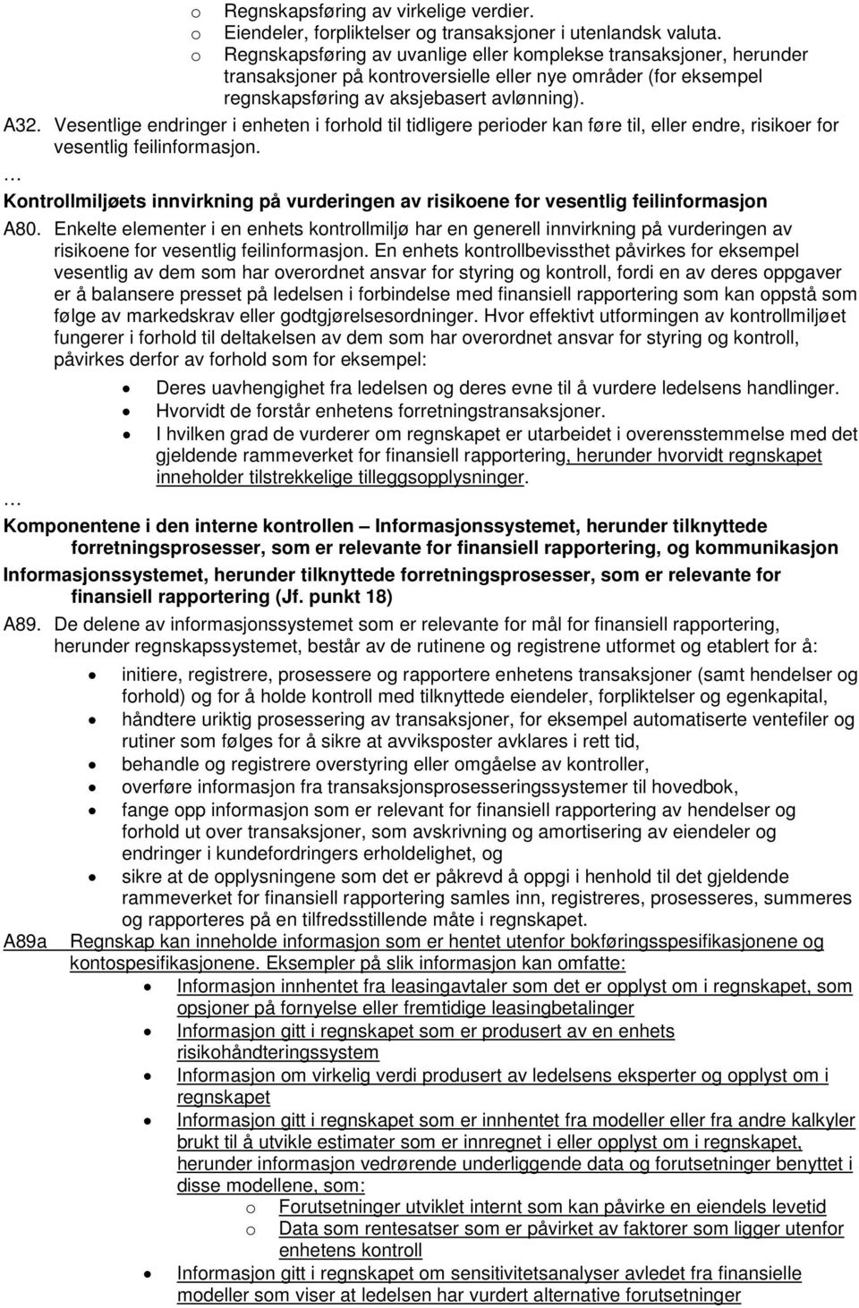 Vesentlige endringer i enheten i forhold til tidligere perioder kan føre til, eller endre, risikoer for vesentlig feilinformasjon.