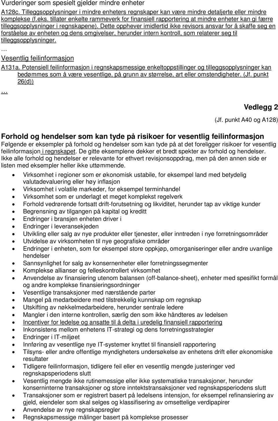 Dette opphever imidlertid ikke revisors ansvar for å skaffe seg en forståelse av enheten og dens omgivelser, herunder intern kontroll, som relaterer seg til tilleggsopplysninger.