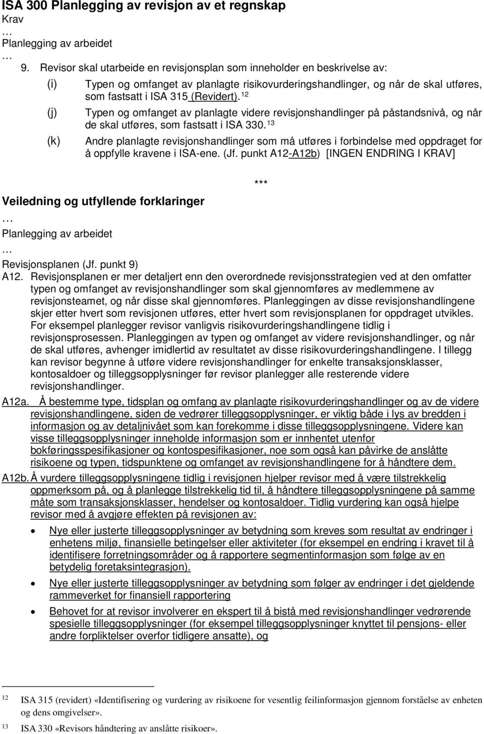 (Revidert). 12 Typen og omfanget av planlagte videre revisjonshandlinger på påstandsnivå, og når de skal utføres, som fastsatt i ISA 330.