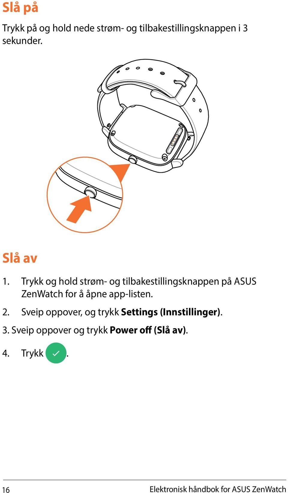 Trykk og hold strøm- og tilbakestillingsknappen på ASUS ZenWatch for å åpne