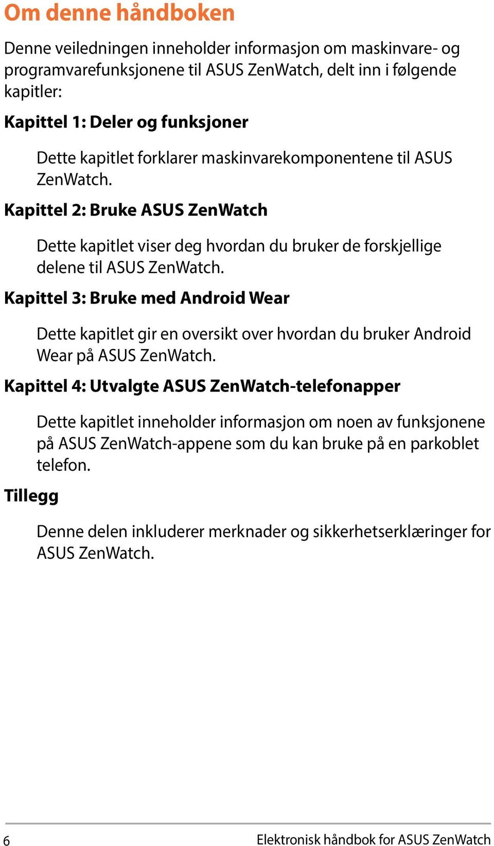 Kapittel 3: Bruke med Android Wear Dette kapitlet gir en oversikt over hvordan du bruker Android Wear på ASUS ZenWatch.