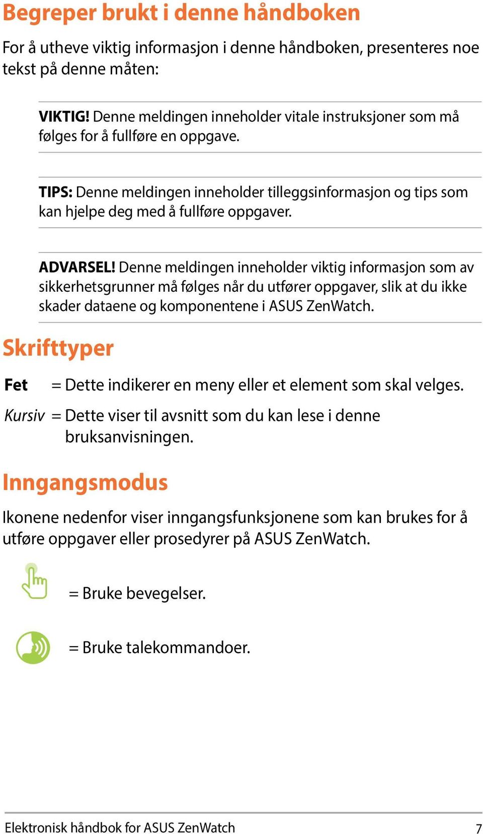 ADVARSEL! Denne meldingen inneholder viktig informasjon som av sikkerhetsgrunner må følges når du utfører oppgaver, slik at du ikke skader dataene og komponentene i ASUS ZenWatch.