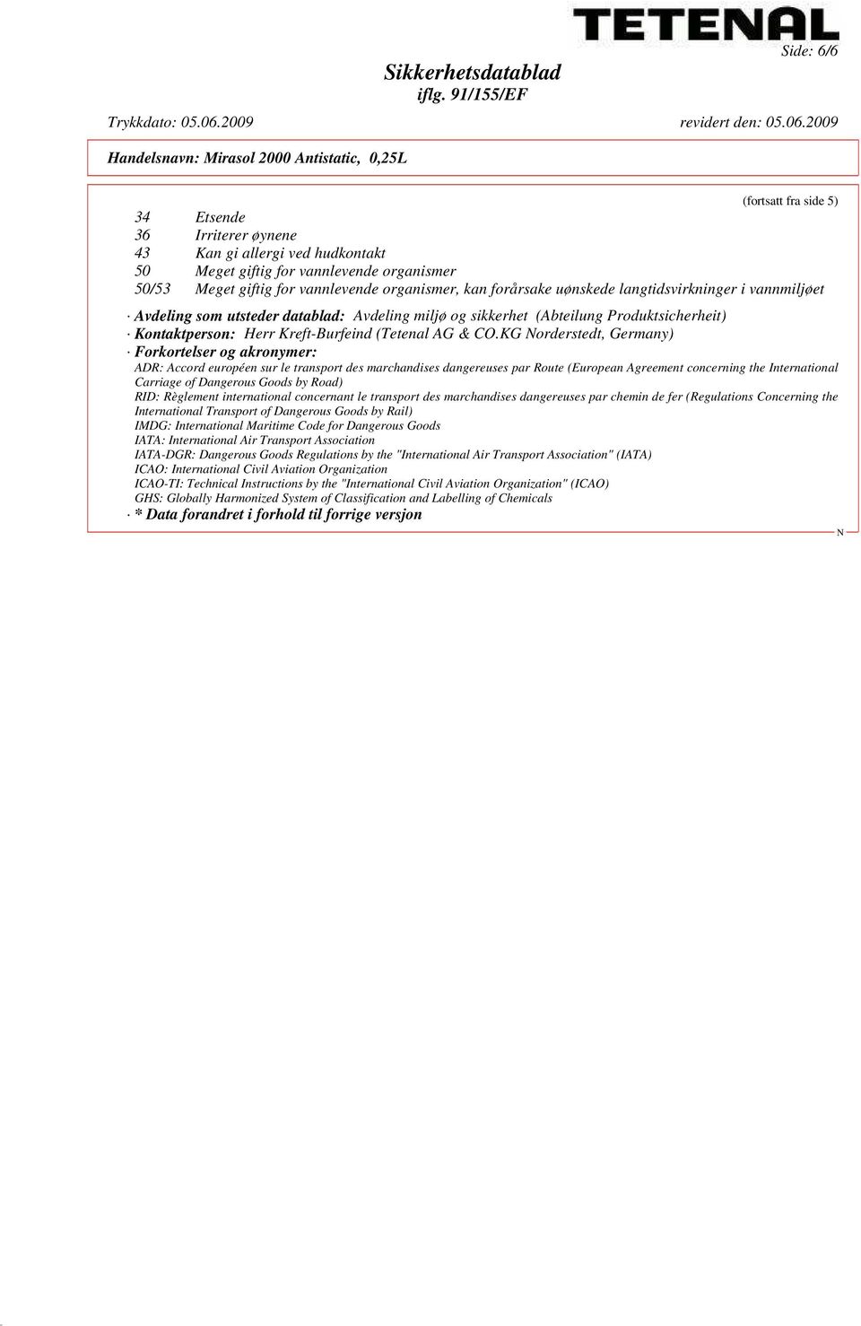 KG orderstedt, Germany) Forkortelser og akronymer: ADR: Accord européen sur le transport des marchandises dangereuses par Route (European Agreement concerning the International Carriage of Dangerous