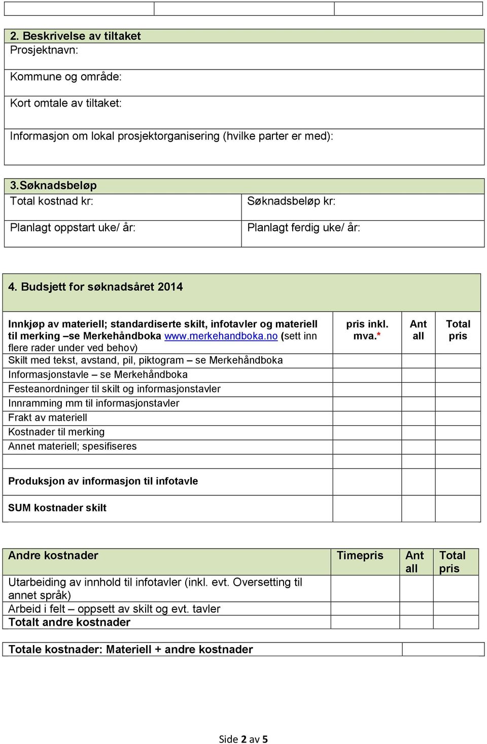 Budsjett for søknadsåret 2014 Innkjøp av materiell; standardiserte skilt, infotavler og materiell til merking se Merkehåndboka www.merkehandboka.