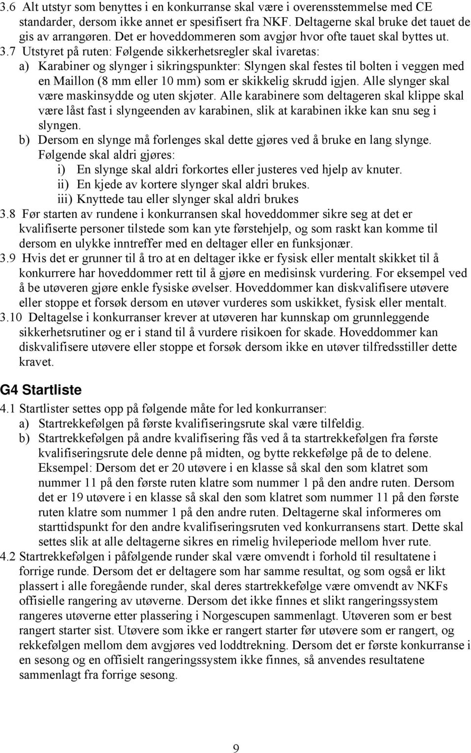 7 Utstyret på ruten: Følgende sikkerhetsregler skal ivaretas: a) Karabiner og slynger i sikringspunkter: Slyngen skal festes til bolten i veggen med en Maillon (8 mm eller 10 mm) som er skikkelig