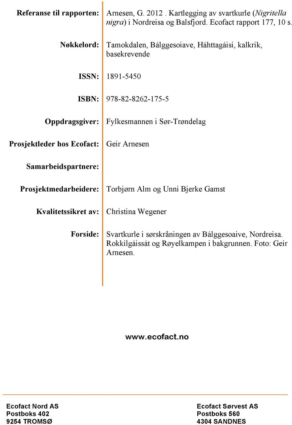 hos Ecofact: Geir Arnesen Samarbeidspartnere: Prosjektmedarbeidere: Torbjørn Alm og Unni Bjerke Gamst Kvalitetssikret av: Christina Wegener Forside: Svartkurle i