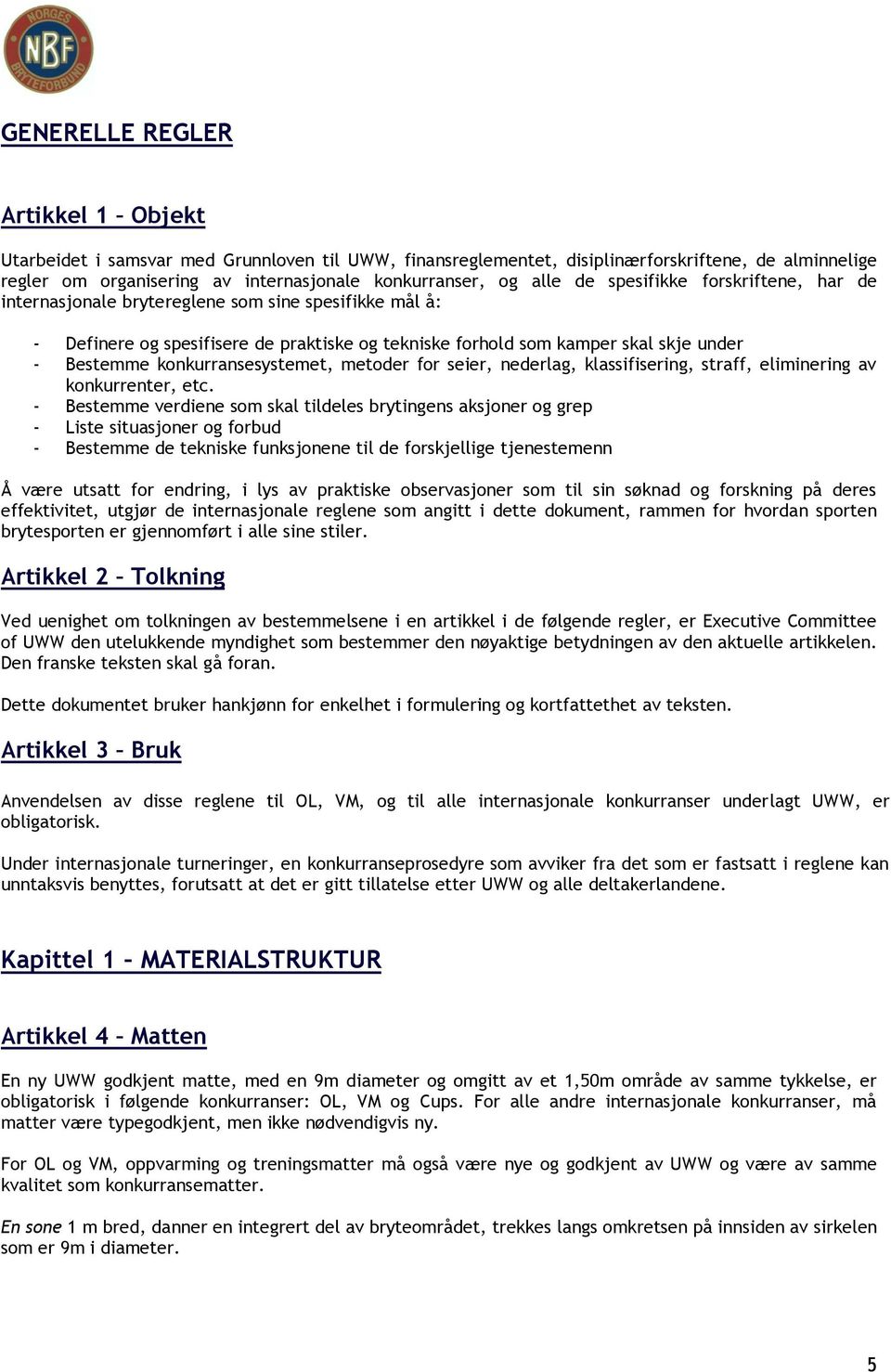 konkurransesystemet, metoder for seier, nederlag, klassifisering, straff, eliminering av konkurrenter, etc.