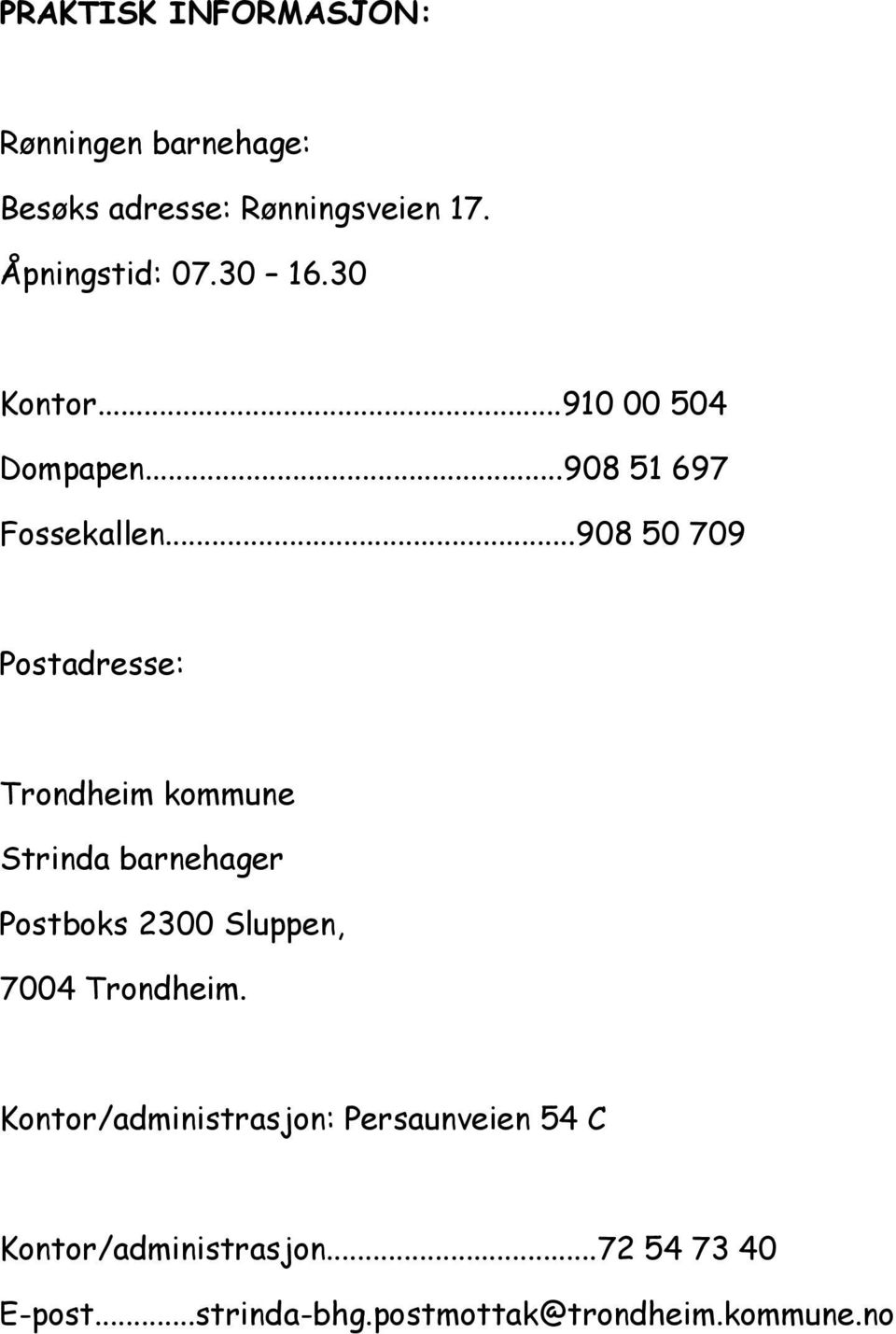 ..908 50 709 Postadresse: Trondheim kommune Strinda barnehager Postboks 2300 Sluppen, 7004