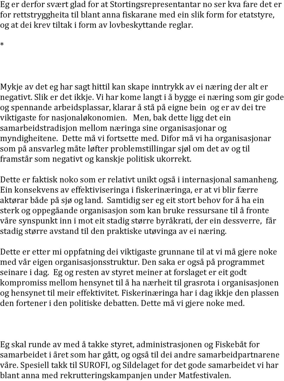 Vi har kome langt i å bygge ei næring som gir gode og spennande arbeidsplassar, klarar å stå på eigne bein og er av dei tre viktigaste for nasjonaløkonomien.