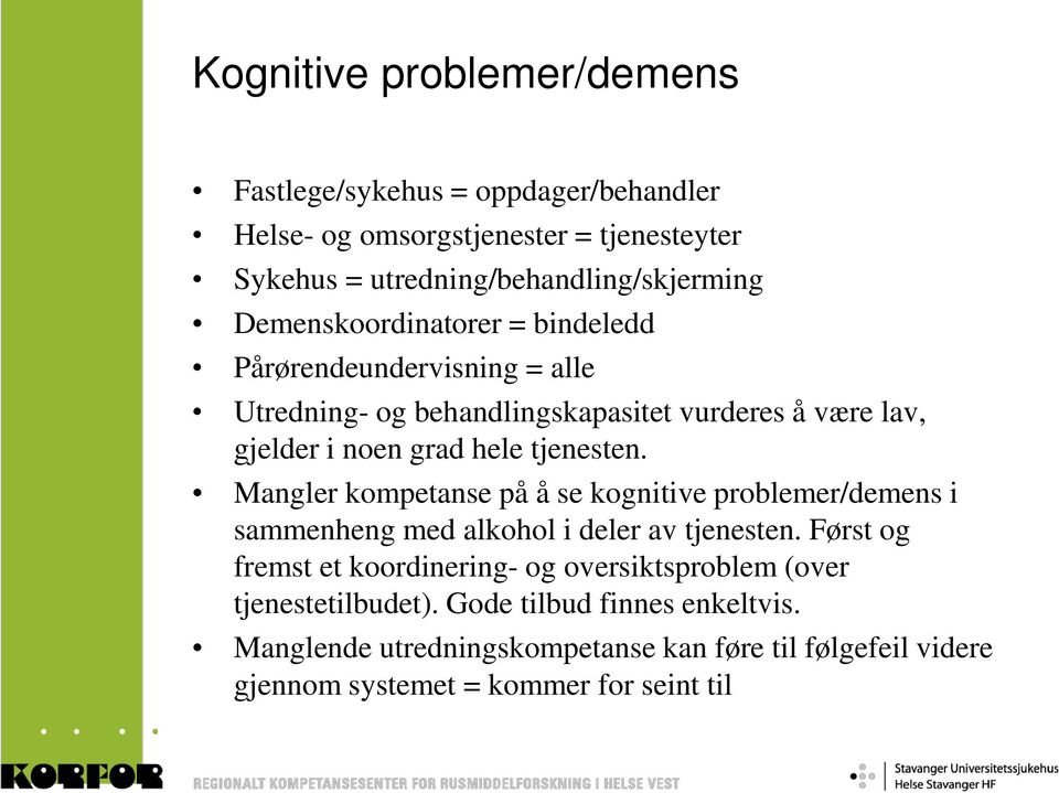 Mangler kompetanse på å se kognitive problemer/demens i sammenheng med alkohol i deler av tjenesten.