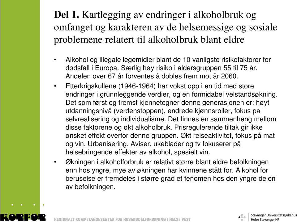 risikofaktorer for dødsfall i Europa. Særlig høy risiko i aldersgruppen 55 til 75 år. Andelen over 67 år forventes å dobles frem mot år 2060.