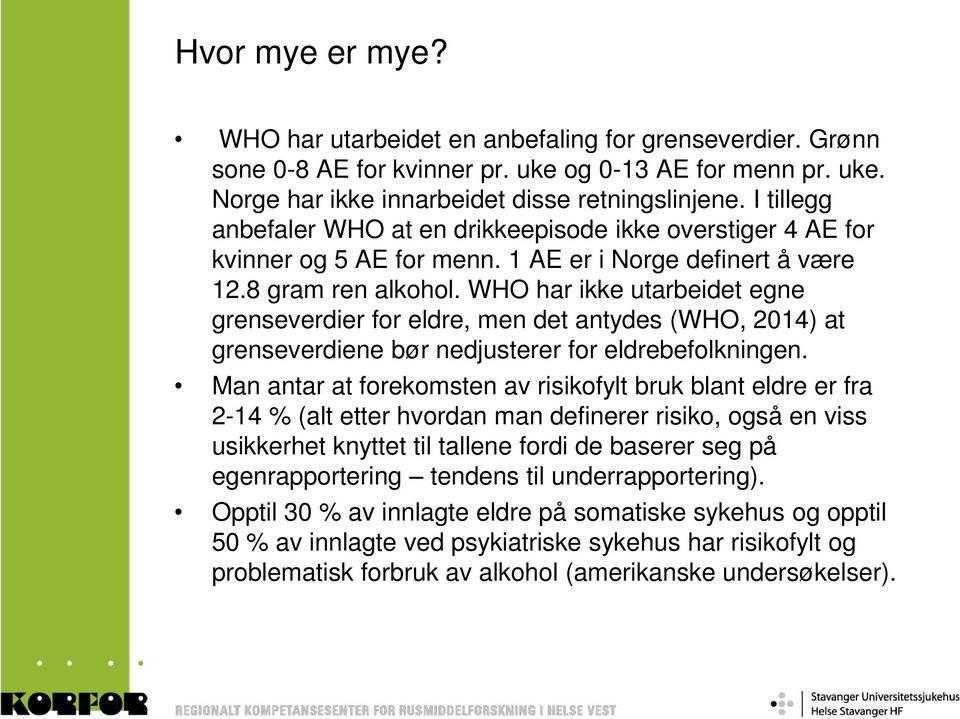 WHO har ikke utarbeidet egne grenseverdier for eldre, men det antydes (WHO, 2014) at grenseverdiene bør nedjusterer for eldrebefolkningen.