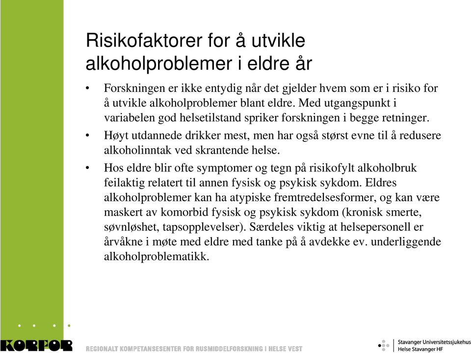 Hos eldre blir ofte symptomer og tegn på risikofylt alkoholbruk feilaktig relatert til annen fysisk og psykisk sykdom.