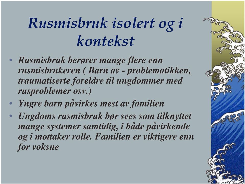 ) Yngre barn påvirkes mest av familien Ungdoms rusmisbruk bør sees som tilknyttet mange