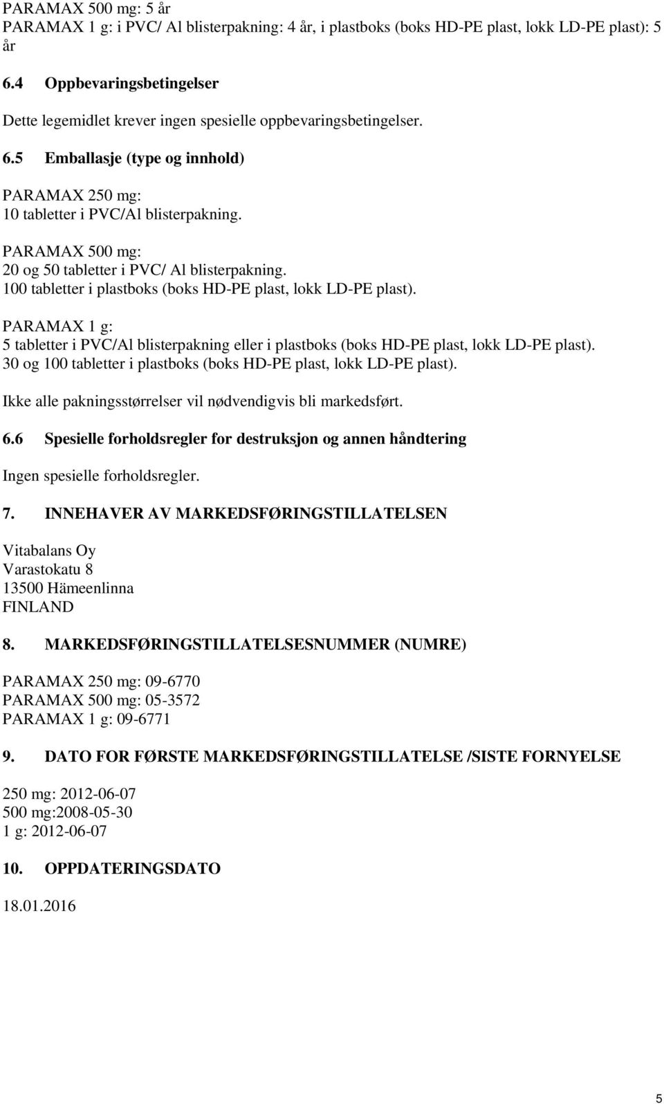 PARAMAX 500 mg: 20 og 50 tabletter i PVC/ Al blisterpakning. 100 tabletter i plastboks (boks HD-PE plast, lokk LD-PE plast).