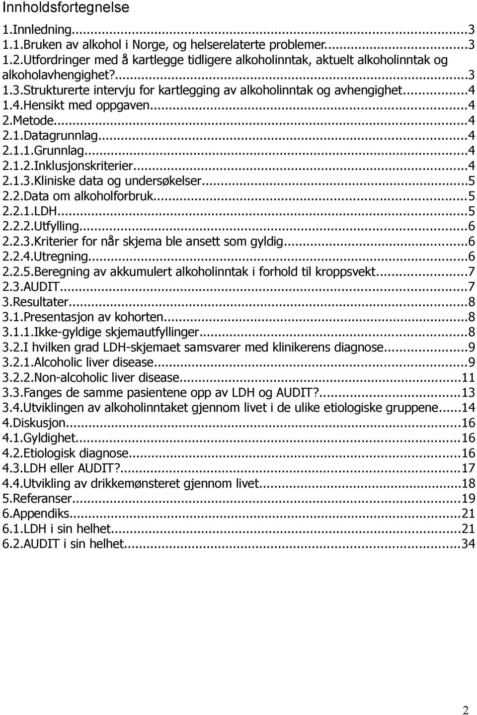 1.4.Hensikt med oppgaven...4 2.Metode...4 2.1.Datagrunnlag...4 2.1.1.Grunnlag...4 2.1.2.Inklusjonskriterier...4 2.1.3.Kliniske data og undersøkelser...5 2.2.Data om alkoholforbruk...5 2.2.1.LDH...5 2.2.2.Utfylling.