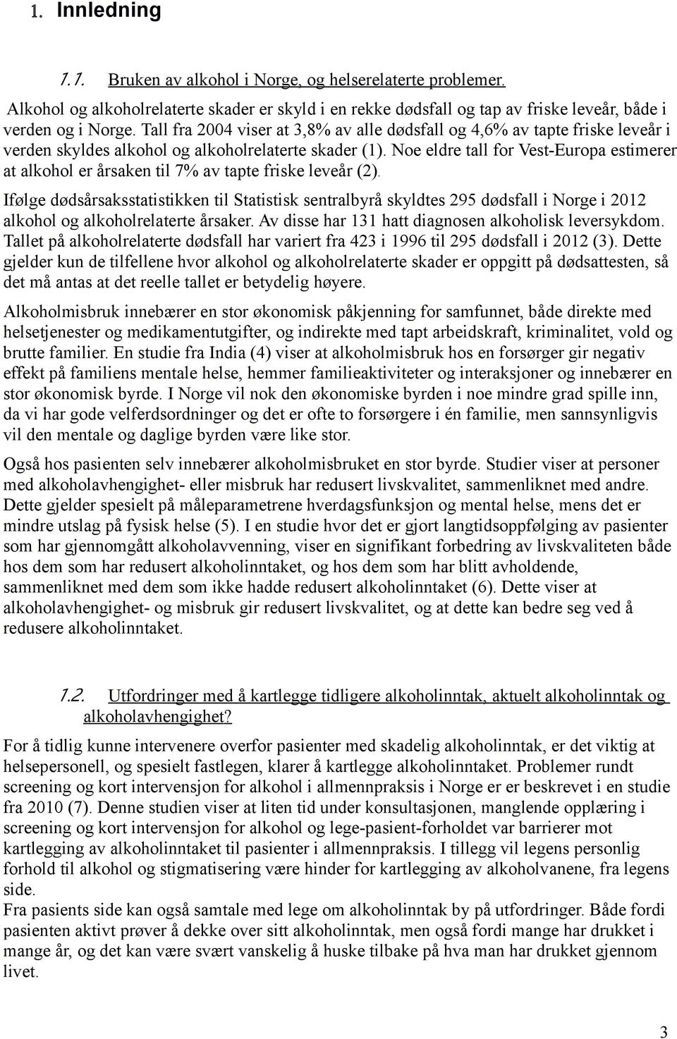 Noe eldre tall for Vest-Europa estimerer at alkohol er årsaken til 7% av tapte friske leveår (2).