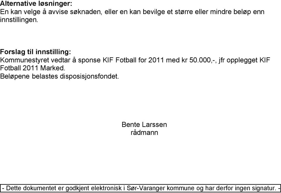 Forslag til innstilling: Kommunestyret vedtar å sponse KIF Fotball for 2011 med kr 50.
