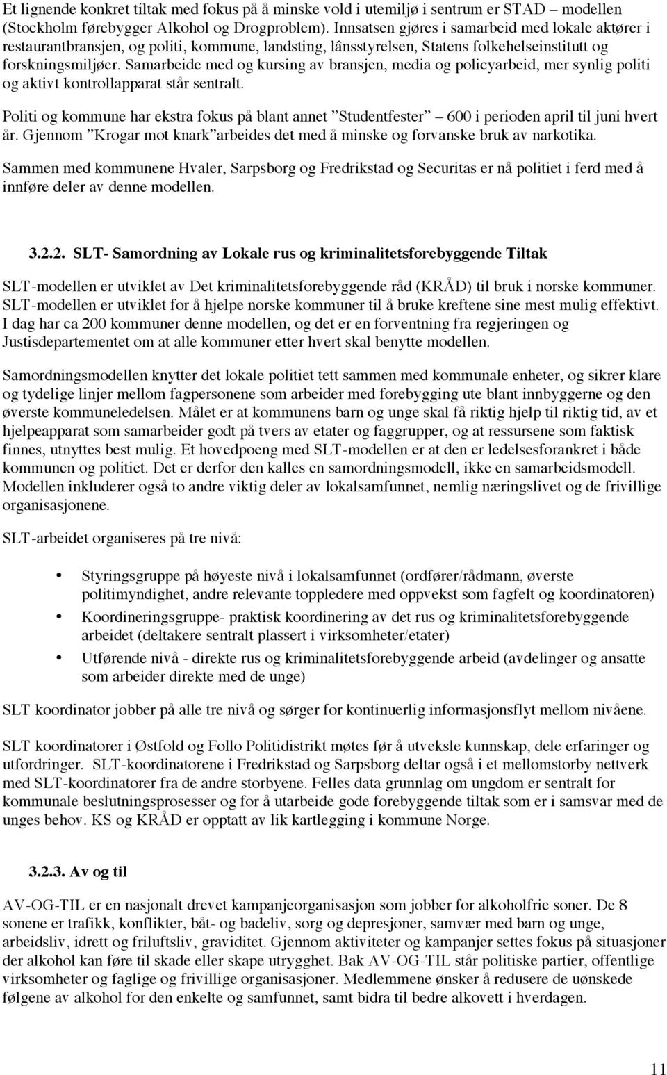 Samarbeide med og kursing av bransjen, media og policyarbeid, mer synlig politi og aktivt kontrollapparat står sentralt.