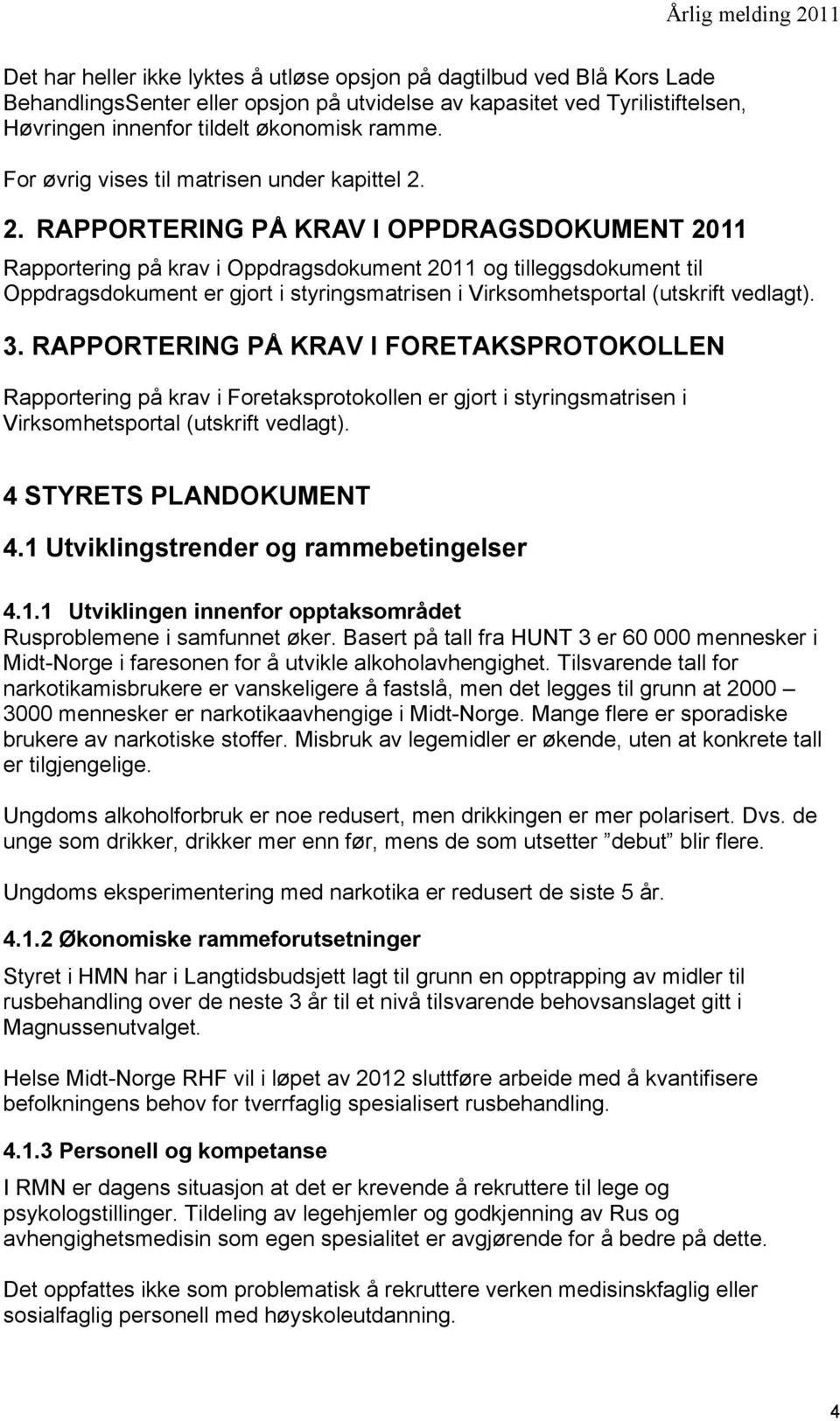 2. RAPPORTERING PÅ KRAV I OPPDRAGSDOKUMENT 2011 Rapportering på krav i Oppdragsdokument 2011 og tilleggsdokument til Oppdragsdokument er gjort i styringsmatrisen i Virksomhetsportal (utskrift