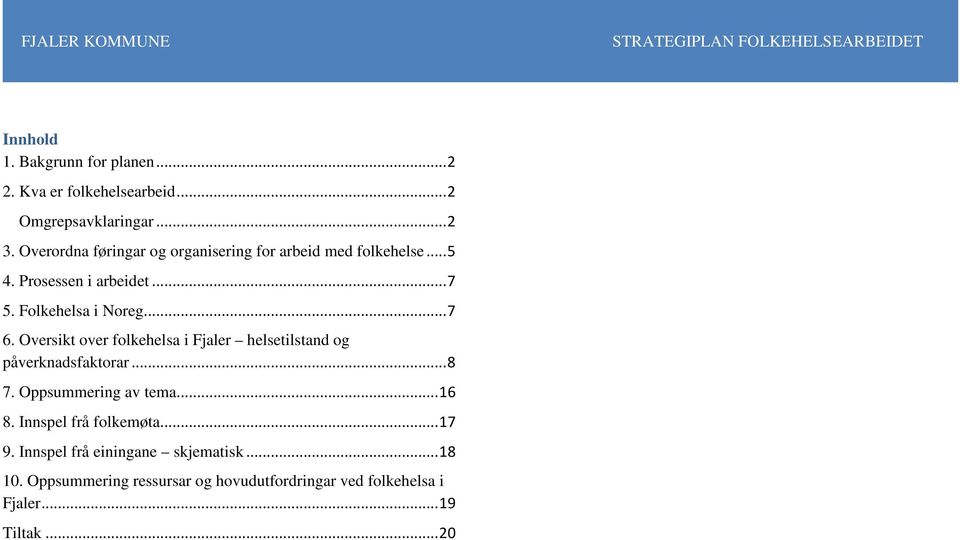 Oversikt over folkehelsa i Fjaler helsetilstand og påverknadsfaktorar... 8 7. Oppsummering av tema... 16 8.