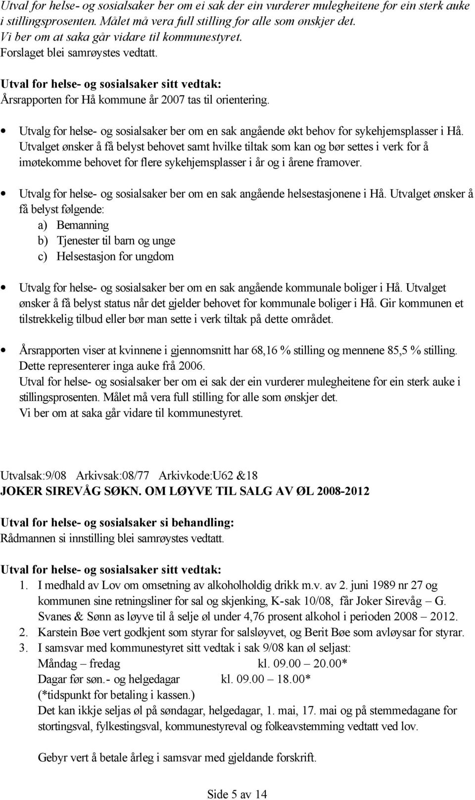 Utvalg for helse- og sosialsaker ber om en sak angående økt behov for sykehjemsplasser i Hå.