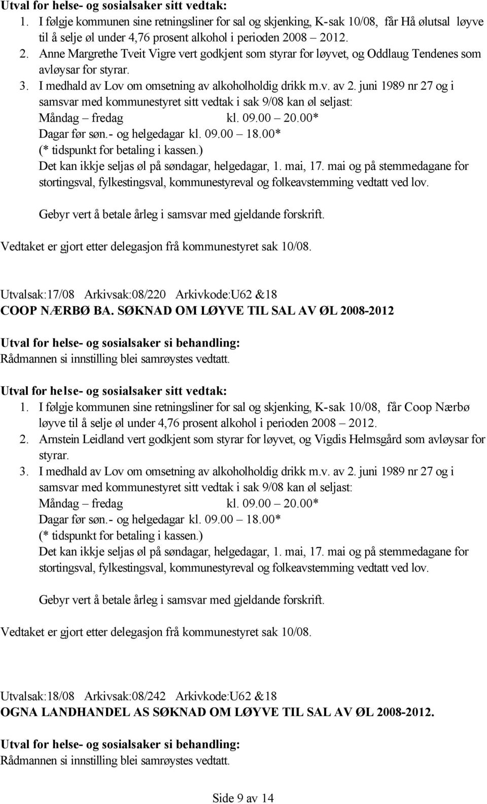 juni 1989 nr 27 og i Utvalsak:17/08 Arkivsak:08/220 Arkivkode:U62 &18 COOP NÆRBØ BA. SØKNAD OM LØYVE TIL SAL AV ØL 2008-2012 1.