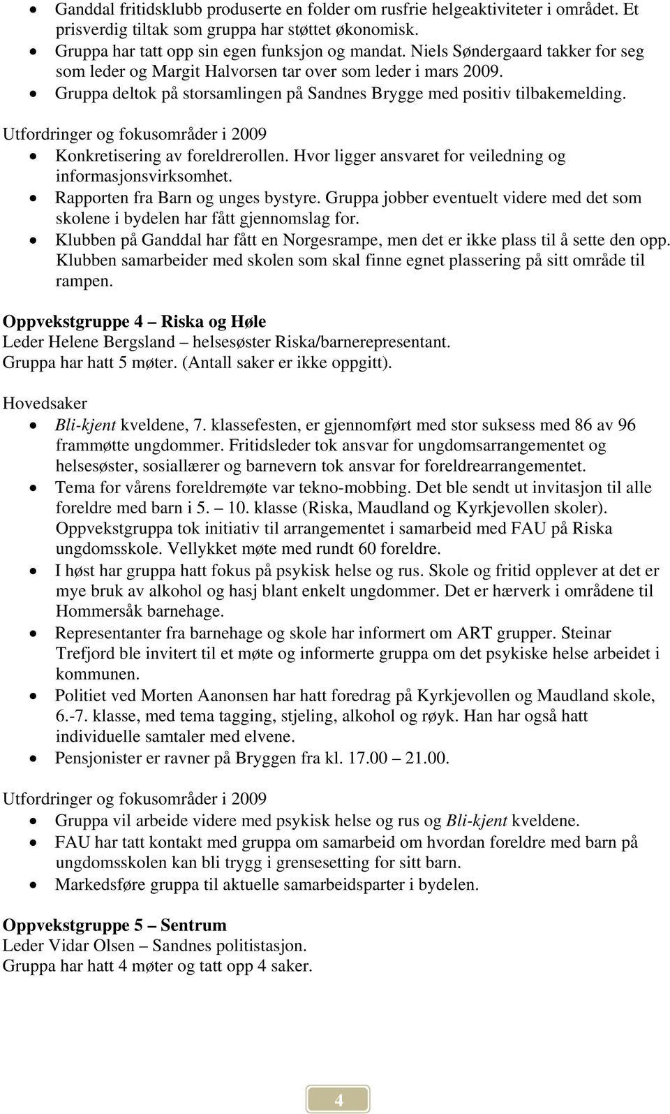 Konkretisering av foreldrerollen. Hvor ligger ansvaret for veiledning og informasjonsvirksomhet. Rapporten fra Barn og unges bystyre.