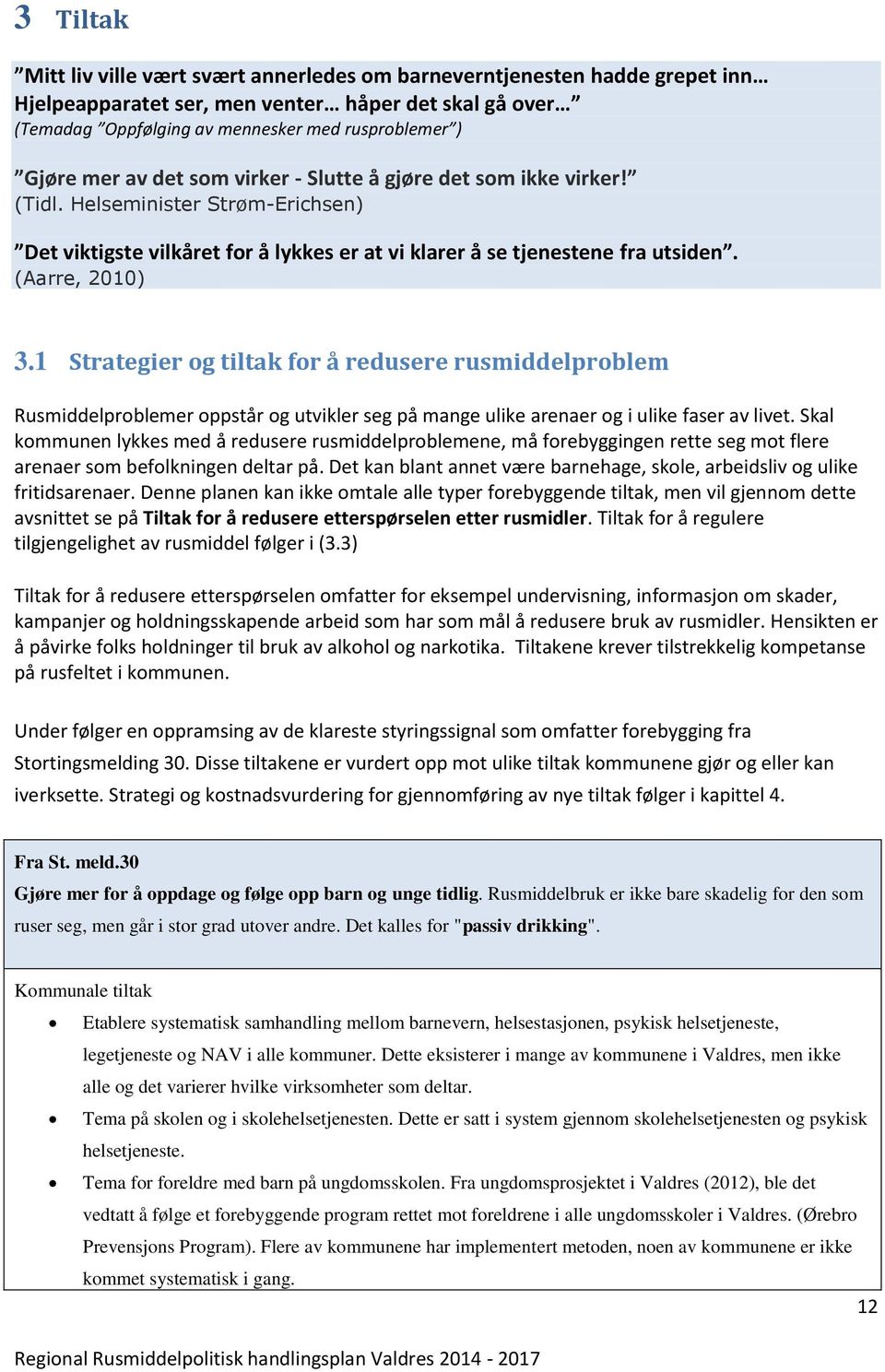 1 Strategier og tiltak for å redusere rusmiddelproblem Rusmiddelproblemer oppstår og utvikler seg på mange ulike arenaer og i ulike faser av livet.