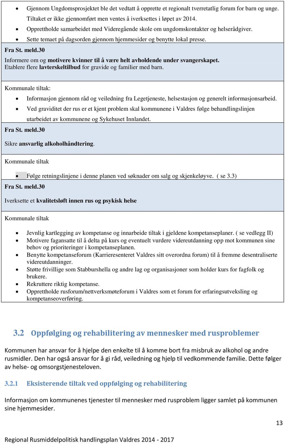 Informere om og motivere kvinner til å være helt avholdende under svangerskapet. Etablere flere lavterskeltilbud for gravide og familier med barn.