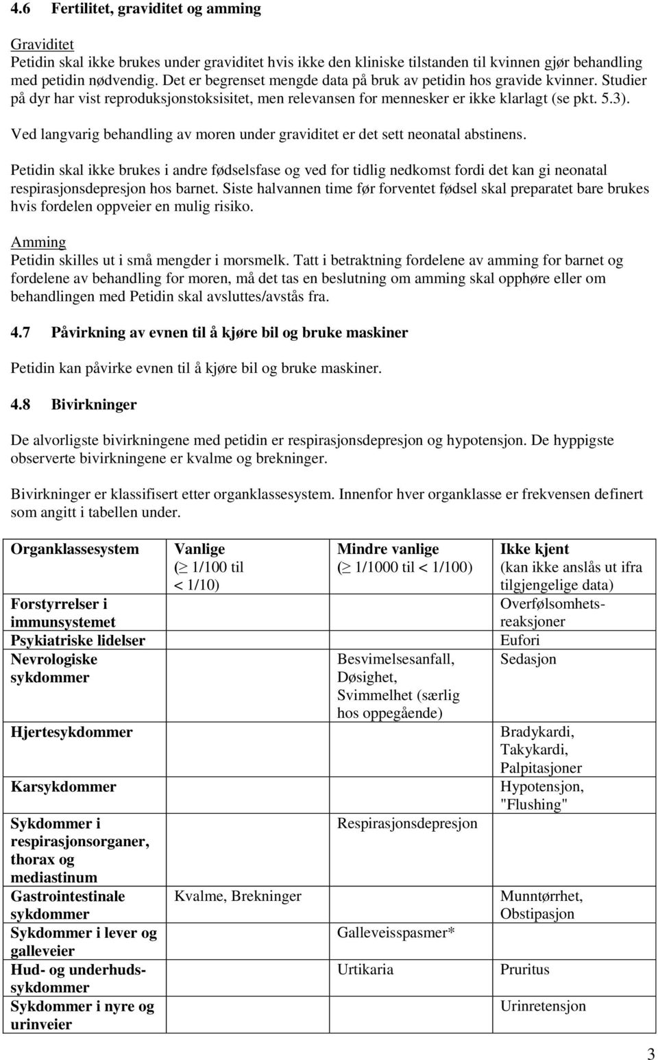 Ved langvarig behandling av moren under graviditet er det sett neonatal abstinens.