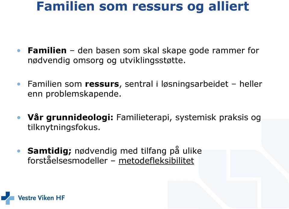 Familien som ressurs, sentral i løsningsarbeidet heller enn problemskapende.