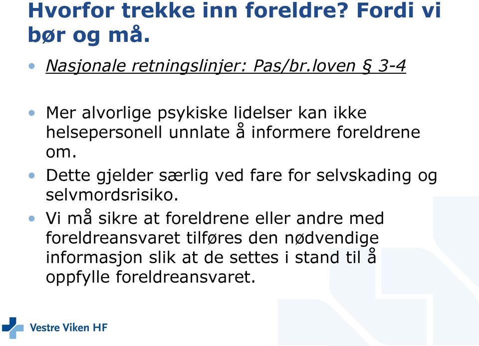 Dette gjelder særlig ved fare for selvskading og selvmordsrisiko.